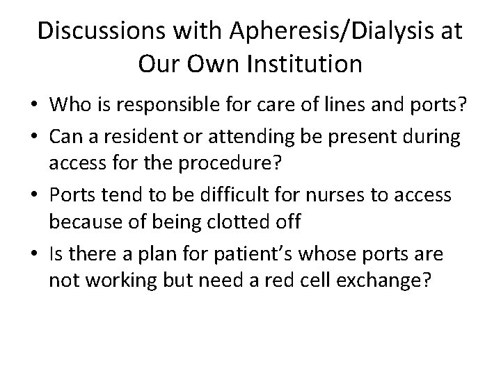 Discussions with Apheresis/Dialysis at Our Own Institution • Who is responsible for care of