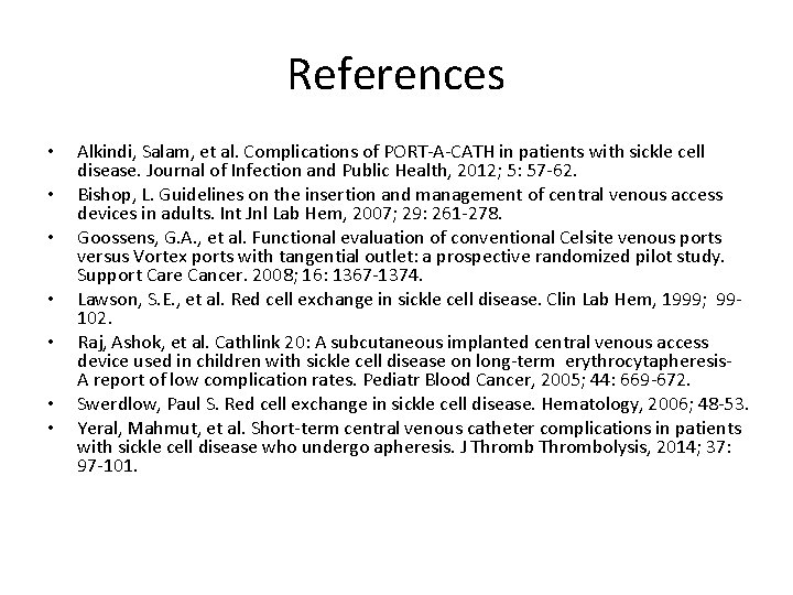 References • • Alkindi, Salam, et al. Complications of PORT-A-CATH in patients with sickle