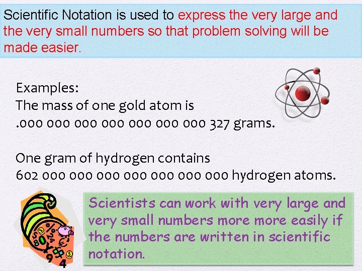 Scientific Notation is used to express the very large and the very small numbers