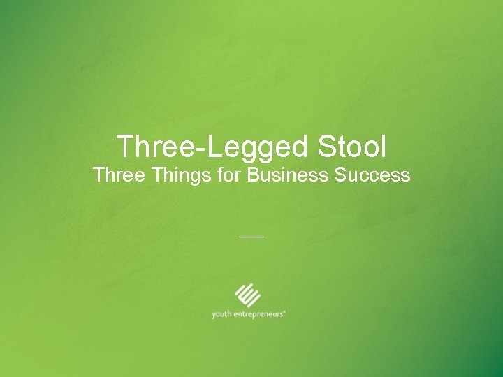 Three-Legged Stool Three Things for Business Success 