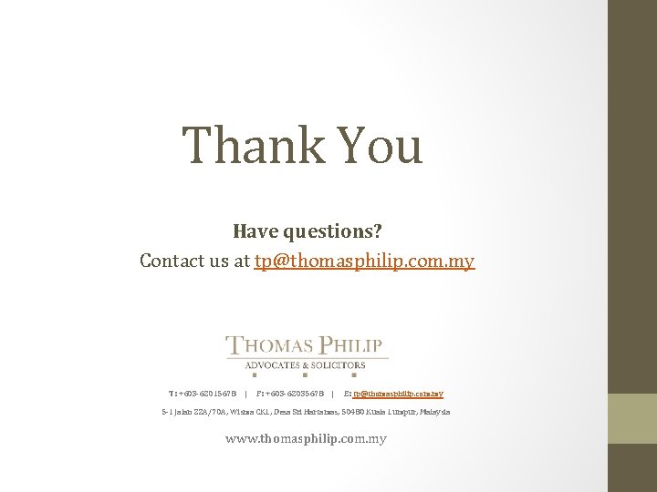 Thank You Have questions? Contact us at tp@thomasphilip. com. my T: +603 -62015678 |