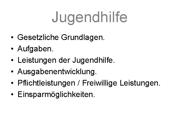 Jugendhilfe • • • Gesetzliche Grundlagen. Aufgaben. Leistungen der Jugendhilfe. Ausgabenentwicklung. Pflichtleistungen / Freiwillige