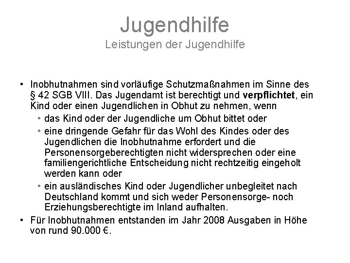 Jugendhilfe Leistungen der Jugendhilfe • Inobhutnahmen sind vorläufige Schutzmaßnahmen im Sinne des § 42