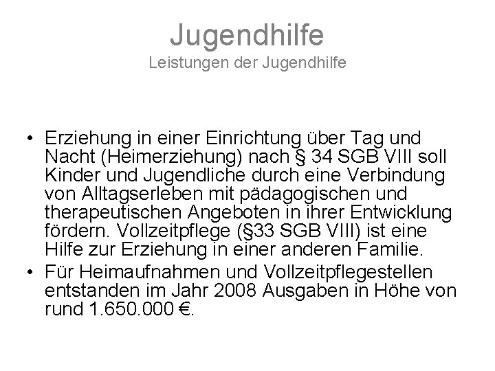 Jugendhilfe Leistungen der Jugendhilfe • Erziehung in einer Einrichtung über Tag und Nacht (Heimerziehung)