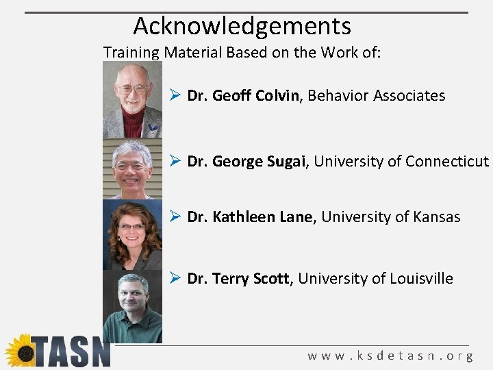 Acknowledgements Training Material Based on the Work of: Ø Dr. Geoff Colvin, Behavior Associates Acknowledgements Training Material Based on the Work of: Ø Dr. Geoff Colvin, Behavior Associates