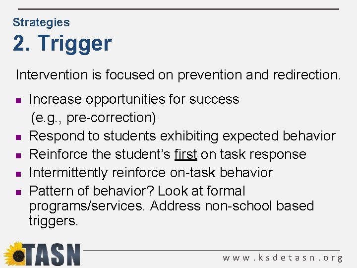 Strategies 2. Trigger Intervention is focused on prevention and redirection. n n n Increase