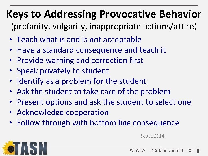 Keys to Addressing Provocative Behavior (profanity, vulgarity, inappropriate actions/attire) • Teach what is and