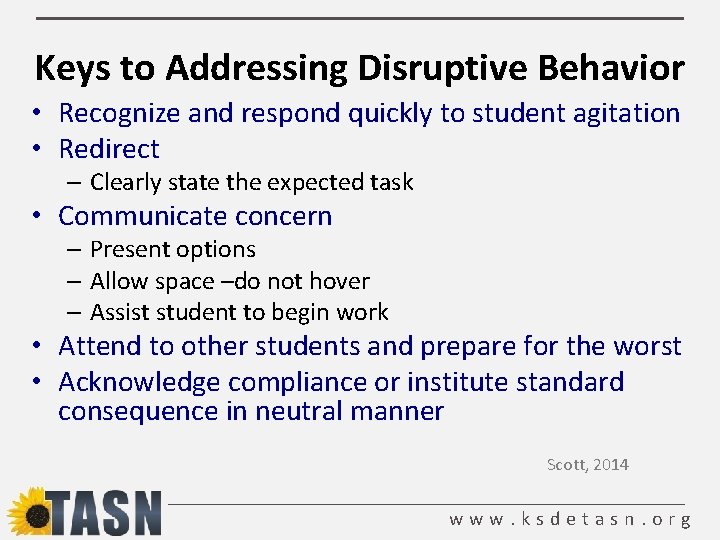 Keys to Addressing Disruptive Behavior • Recognize and respond quickly to student agitation •