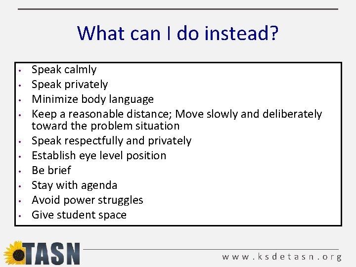 What can I do instead? • • • Speak calmly Speak privately Minimize body What can I do instead? • • • Speak calmly Speak privately Minimize body