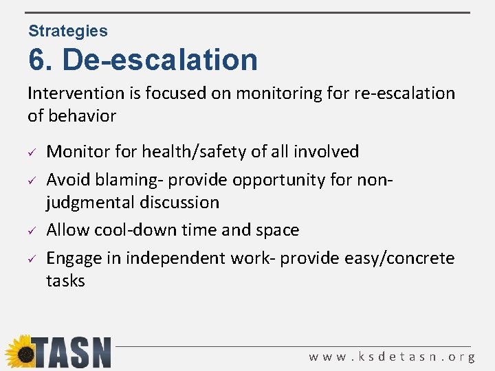 Strategies 6. De-escalation Intervention is focused on monitoring for re-escalation of behavior ü ü Strategies 6. De-escalation Intervention is focused on monitoring for re-escalation of behavior ü ü