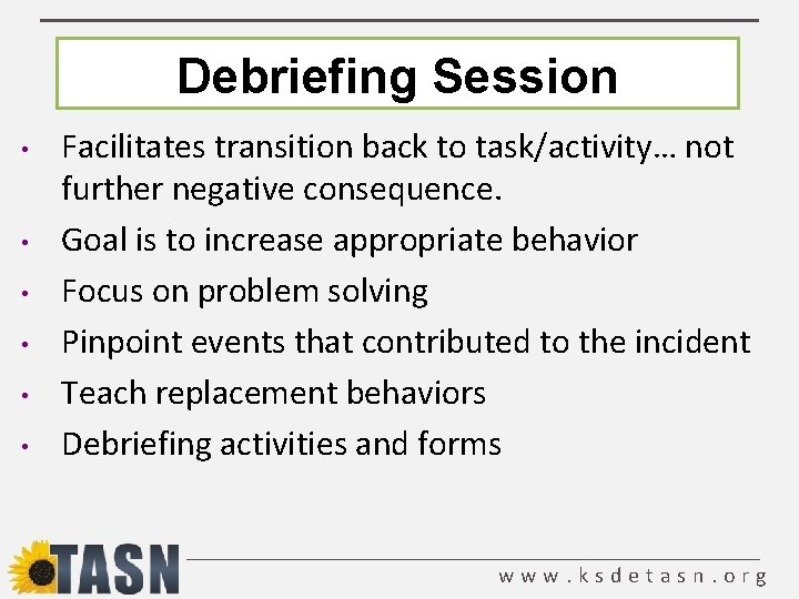 Debriefing Session • • • Facilitates transition back to task/activity… not further negative consequence.