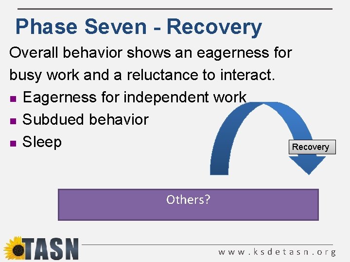 Phase Seven - Recovery Overall behavior shows an eagerness for busy work and a