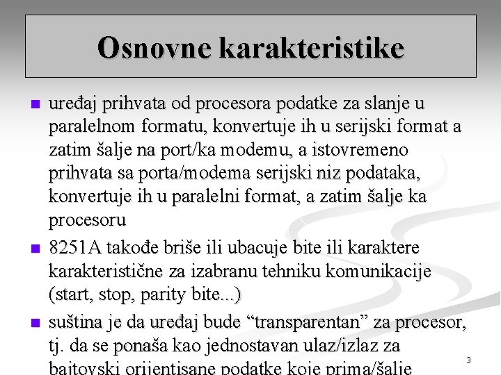 Osnovne karakteristike n n n uređaj prihvata od procesora podatke za slanje u paralelnom