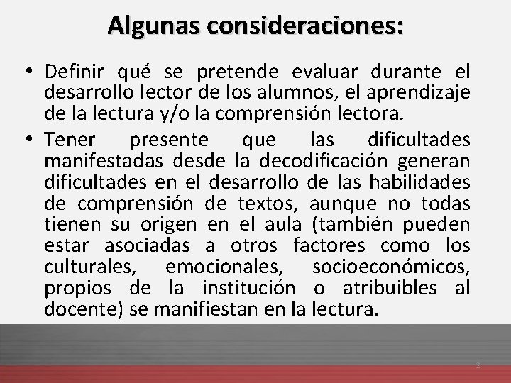 Algunas consideraciones: • Definir qué se pretende evaluar durante el desarrollo lector de los