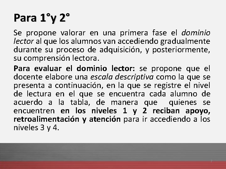 Para 1°y 2° Se propone valorar en una primera fase el dominio lector al