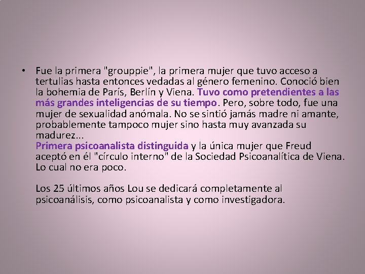  • Fue la primera "grouppie", la primera mujer que tuvo acceso a tertulias