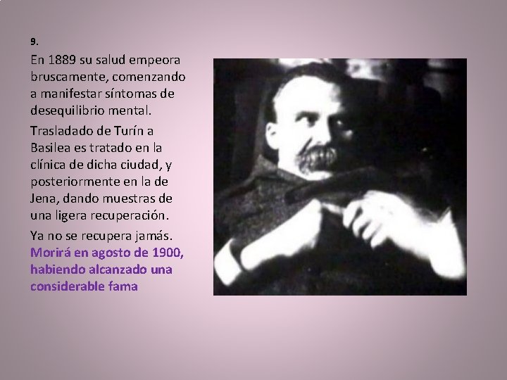 9. En 1889 su salud empeora bruscamente, comenzando a manifestar síntomas de desequilibrio mental.