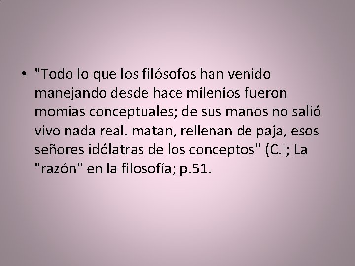  • "Todo lo que los filósofos han venido manejando desde hace milenios fueron