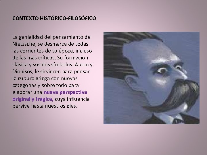 CONTEXTO HISTÓRICO-FILOSÓFICO La genialidad del pensamiento de Nietzsche, se desmarca de todas las corrientes