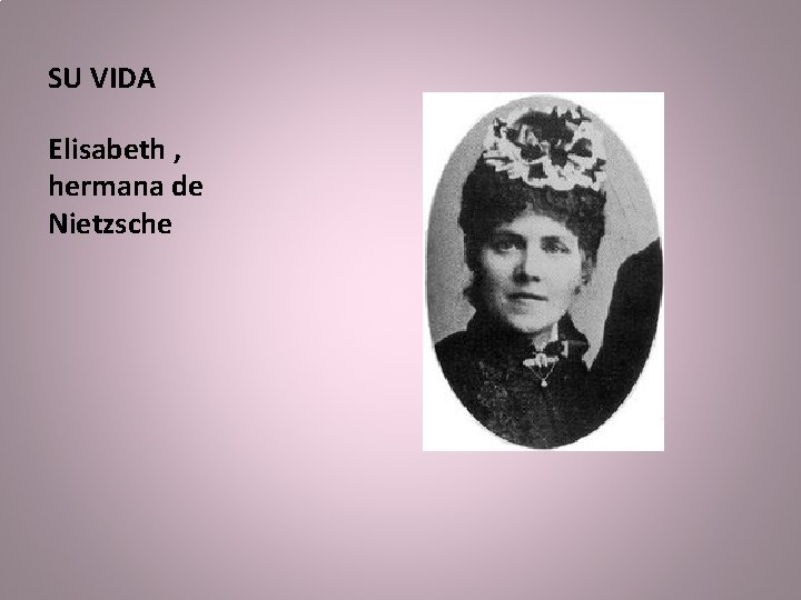 SU VIDA Elisabeth , hermana de Nietzsche 
