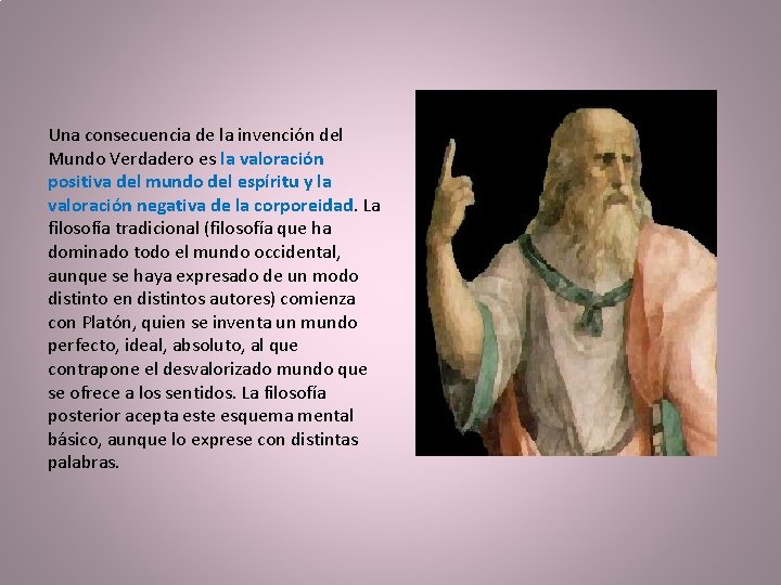  Una consecuencia de la invención del Mundo Verdadero es la valoración positiva del