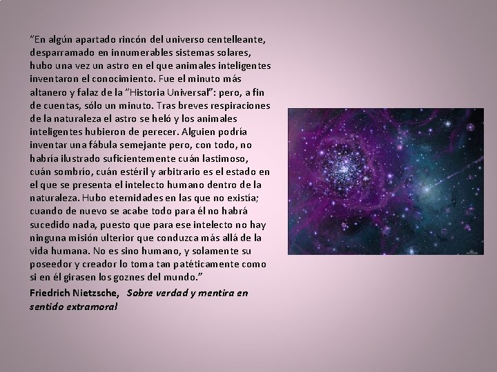 “En algún apartado rincón del universo centelleante, desparramado en innumerables sistemas solares, hubo una