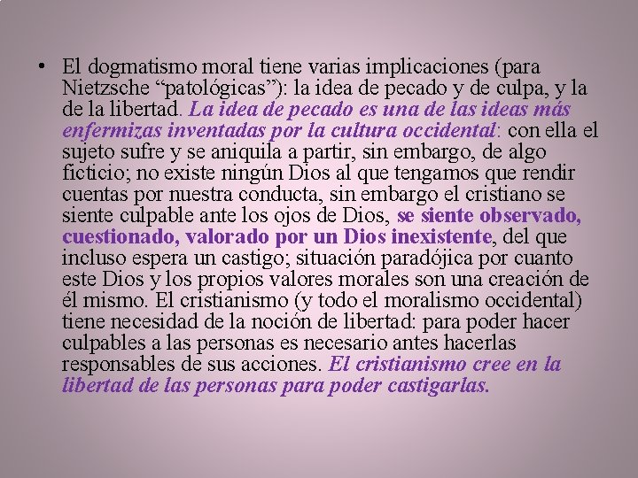  • El dogmatismo moral tiene varias implicaciones (para Nietzsche “patológicas”): la idea de