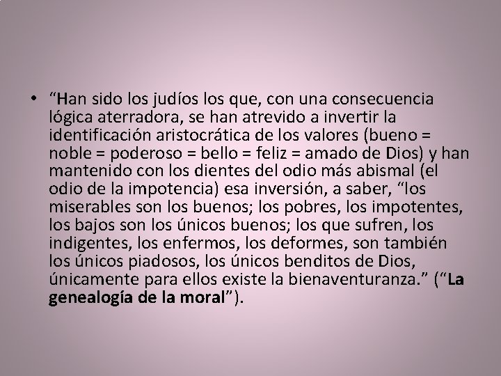  • “Han sido los judíos los que, con una consecuencia lógica aterradora, se