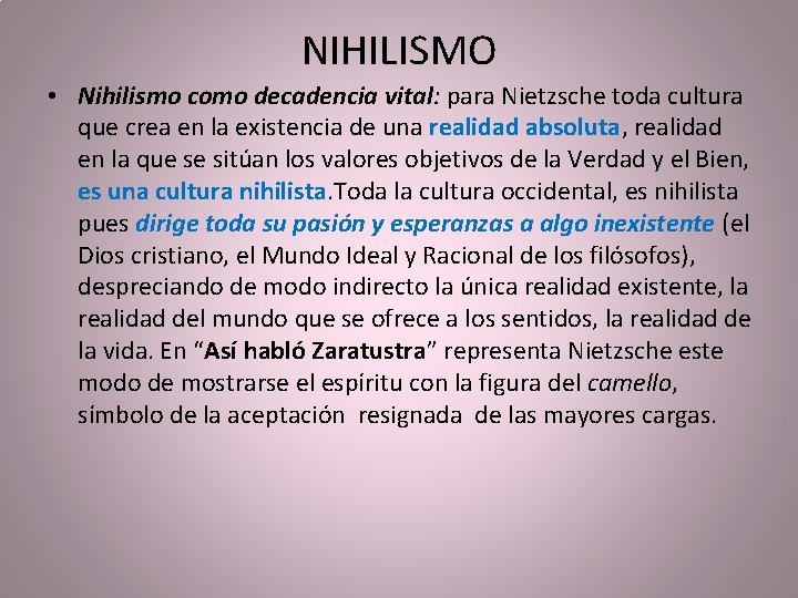 NIHILISMO • Nihilismo como decadencia vital: para Nietzsche toda cultura que crea en la