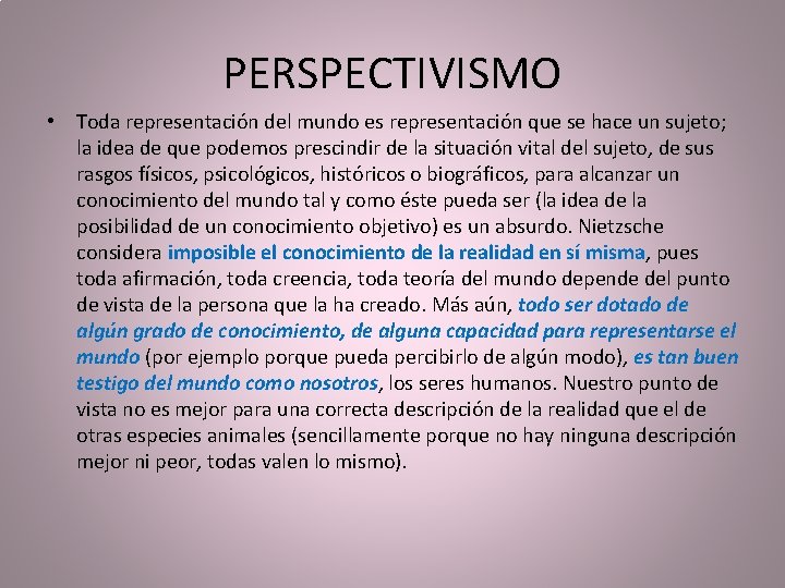 PERSPECTIVISMO • Toda representación del mundo es representación que se hace un sujeto; la