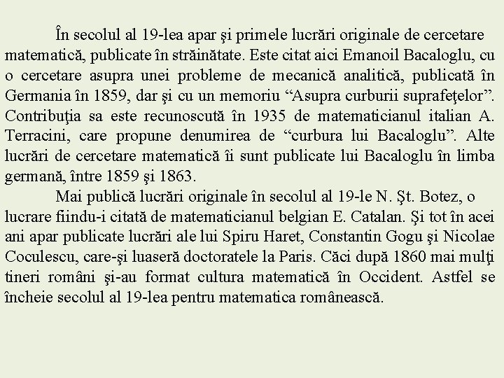 În secolul al 19 -lea apar şi primele lucrări originale de cercetare matematică, publicate