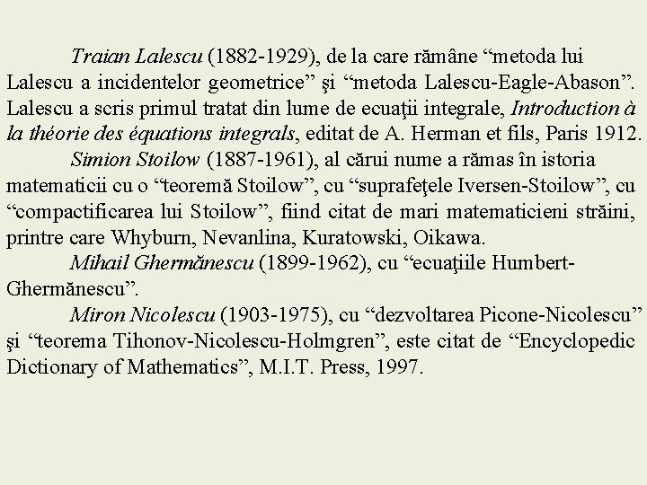 Traian Lalescu (1882 -1929), de la care rămâne “metoda lui Lalescu a incidentelor geometrice”