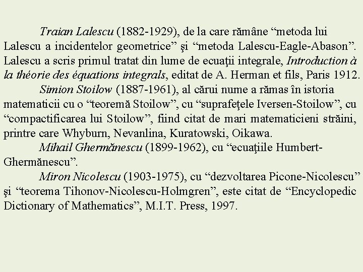 Traian Lalescu (1882 -1929), de la care rămâne “metoda lui Lalescu a incidentelor geometrice”