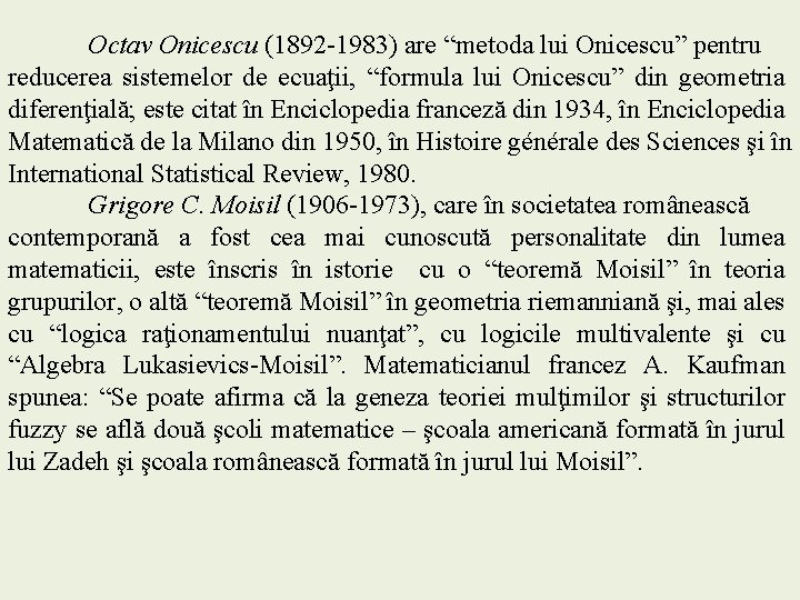 Octav Onicescu (1892 -1983) are “metoda lui Onicescu” pentru reducerea sistemelor de ecuaţii, “formula