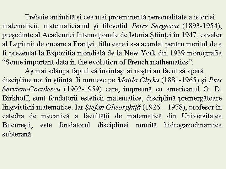 Trebuie amintită şi cea mai proeminentă personalitate a istoriei matematicii, matematicianul şi filosoful Petre