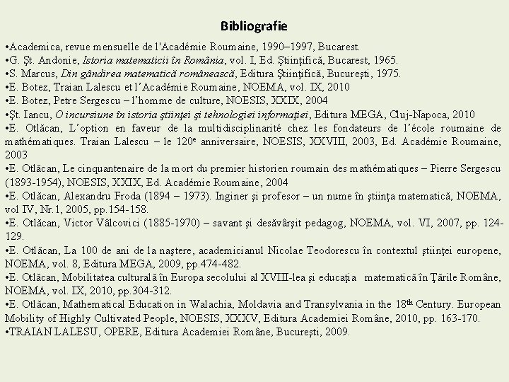 Bibliografie • Academica, revue mensuelle de l'Académie Roumaine, 1990– 1997, Bucarest. • G. Şt.