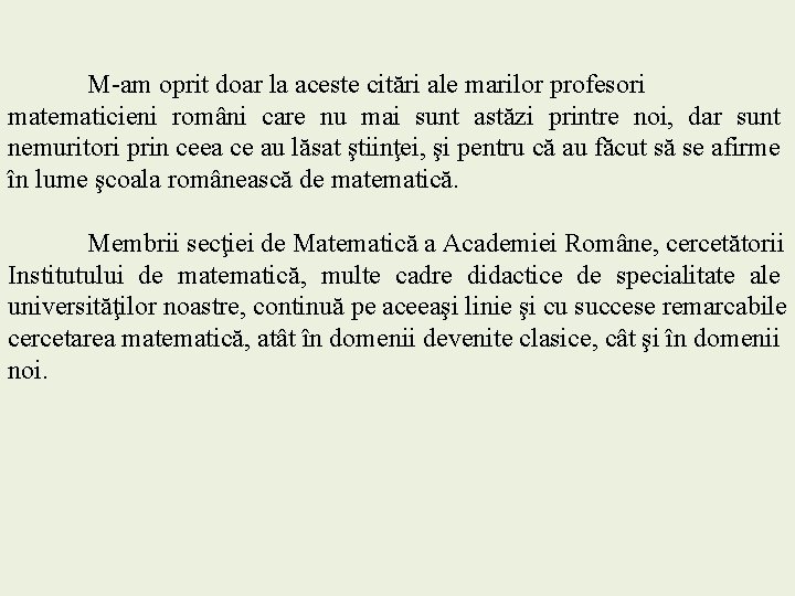 M-am oprit doar la aceste citări ale marilor profesori matematicieni români care nu mai