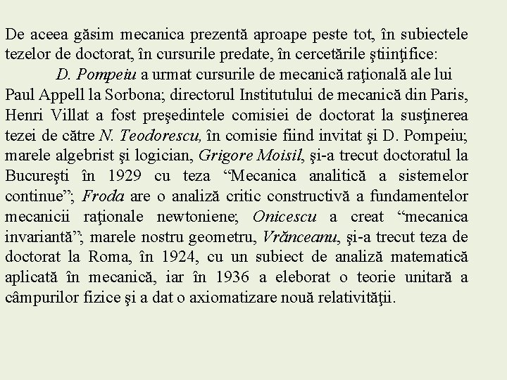 De aceea găsim mecanica prezentă aproape peste tot, în subiectele tezelor de doctorat, în