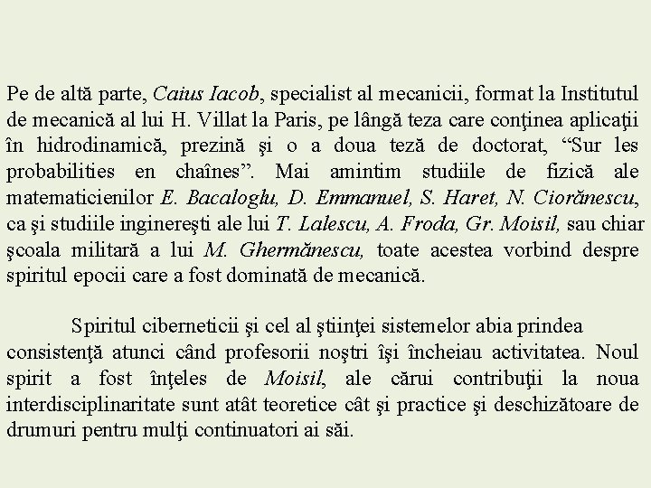 Pe de altă parte, Caius Iacob, specialist al mecanicii, format la Institutul de mecanică