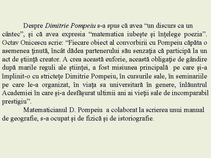 Despre Dimitrie Pompeiu s-a spus că avea “un discurs ca un cântec”, şi că