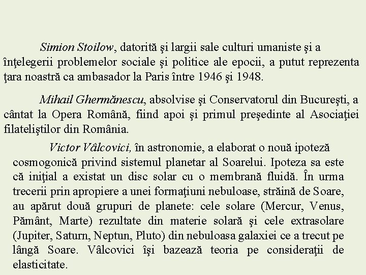 Simion Stoilow, datorită şi largii sale culturi umaniste şi a înţelegerii problemelor sociale şi