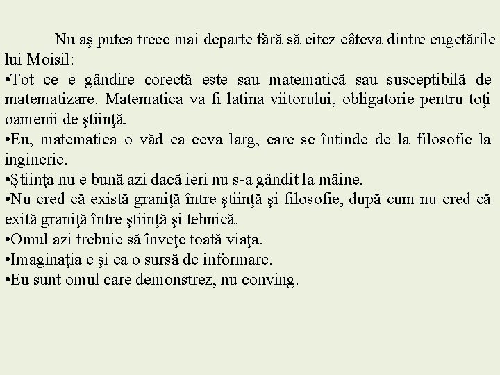 Nu aş putea trece mai departe fără să citez câteva dintre cugetările lui Moisil: