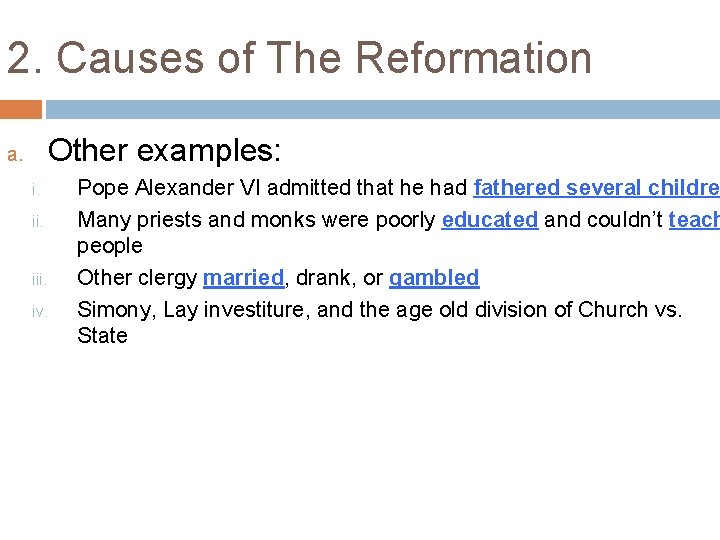 2. Causes of The Reformation Other examples: a. i. ii. iii. iv. Pope Alexander