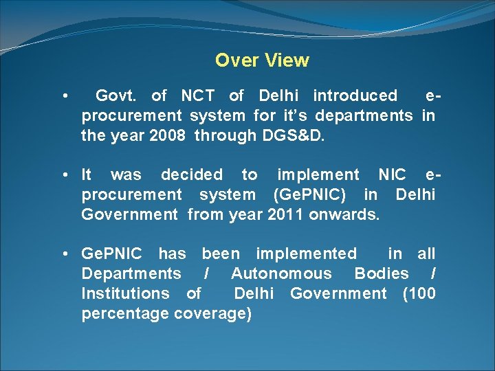 Over View • Govt. of NCT of Delhi introduced eprocurement system for it’s departments Over View • Govt. of NCT of Delhi introduced eprocurement system for it’s departments