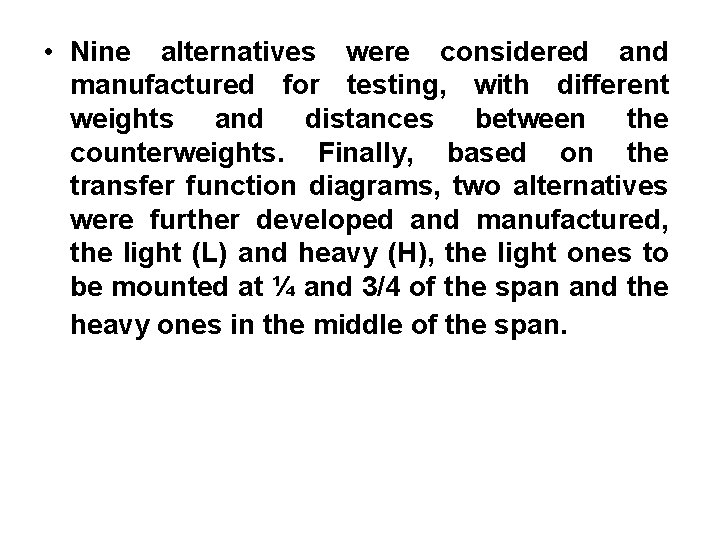  • Nine alternatives were considered and manufactured for testing, with different weights and