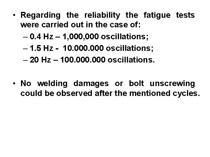 • Regarding the reliability the fatigue tests were carried out in the case