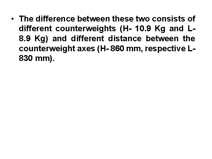  • The difference between these two consists of different counterweights (H- 10. 9