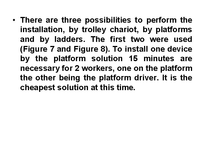  • There are three possibilities to perform the installation, by trolley chariot, by