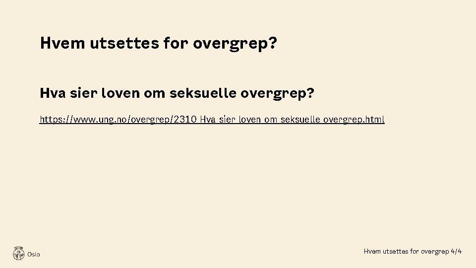 Hvem utsettes for overgrep? Hva sier loven om seksuelle overgrep? https: //www. ung. no/overgrep/2310_Hva_sier_loven_om_seksuelle_overgrep.