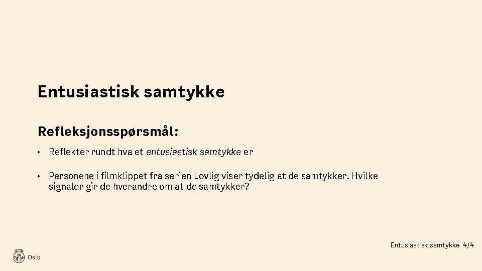 Entusiastisk samtykke Refleksjonsspørsmål: • Reflekter rundt hva et entusiastisk samtykke er • Personene i